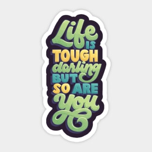 Life is Tough but So Are You Sticker